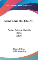 Saint-Clair Des Isles V1: Ou Les Exiles A L'Isle De Barra (1809) 1167621123 Book Cover