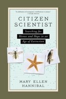 Citizen Scientist: Searching for Heroes and Hope in an Age of Extinction 1615193987 Book Cover