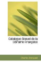 Catalogue Annuel de la Librairie Française 1110165986 Book Cover