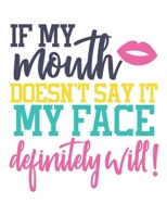 If My Mouth Doesn't Say It My Face Funny Notebook: Vol. 3 Funny Quotes Notebook Is A Perfect Gift For Family Friends Co-workers And You're Loved Once To Record Their Secret Thoughts And For Journaling 1677022566 Book Cover