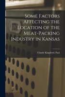 Some Factors Affecting the Location of the Meat-packing Industry in Kansas 1014546176 Book Cover