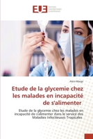 Etude de la glycemie chez les malades en incapacité de s'alimenter: Etude de la glycemie chez les malades en incapacité de s'alimenter dans le service ... Infectieuses Tropicales 6203412759 Book Cover