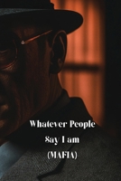 Whatever People Say I am (MAFIA) B0DS92Y9N2 Book Cover