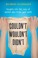 Couldn't, Wouldn't, Didn't: Insights Into the Lives of Women Who Never Gave Birth 1925209156 Book Cover