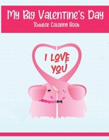 My Big Valentine's Day Toddler Coloring Book: Preschool Color and Activity Book B08SYQWN1J Book Cover