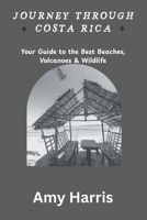 JOURNEY THROUGH COSTA RICA: Your Guide to the Best Beaches, Volcanoes & Wildlife B0FV92B6Z4 Book Cover