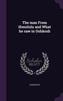 The man From Honolulu and What he saw in Oshkosh 1359354956 Book Cover