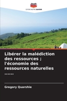 Libérer la malédiction des ressources; l'économie des ressources naturelles ...... (French Edition) 6209259146 Book Cover