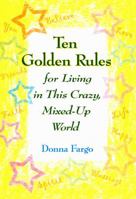 Ten Golden Rules for Living in This Crazy, Mixed-up World 1598421662 Book Cover