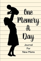 One Memory A Day Journal For New Moms: Touching Memory | New Baby Gift | Baby Shower | New Moms | Wisdom | Maternal | Inspirational | Pampering | Heart To Heart | Wonderful 170054621X Book Cover