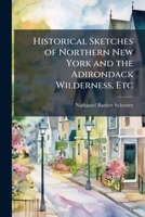 Historical Sketches of Northern New York and the Adirondack Wilderness 129702317X Book Cover