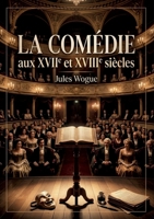 La Comédie aux XVIIe et XVIIIe siècles: Une exploration des formes et évolutions de la comédie française aux XVIIe et XVIIIe siècles (French Edition) B0GYWKH4PB Book Cover