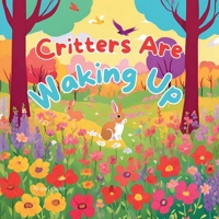 Critters Are Waking Up (Spring Is Here) B0DQHDM53P Book Cover