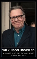 Wilkinson Unveiled: A Storied Spotlight on Tom's Stage, Screen, and Soul B0CR8SRQ2N Book Cover
