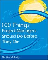100 Things Project Managers Should Do Before They Die 1932735127 Book Cover