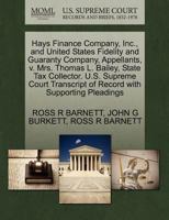 Hays Finance Company, Inc., and United States Fidelity and Guaranty Company, Appellants, v. Mrs. Thomas L. Bailey, State Tax Collector. U.S. Supreme ... of Record with Supporting Pleadings 127037205X Book Cover