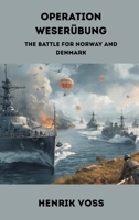Operation Weserübung: The Battle for Norway and Denmark 9347436380 Book Cover