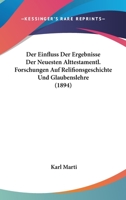 Der Einfluss Der Ergebnisse Der Neuesten Alttestamentl. Forschungen Auf Relifionsgeschichte Und Glaubenslehre (1894) 1167397029 Book Cover