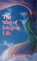 The Way of Integral Life (Wisdom of Three Masters) 0937064203 Book Cover