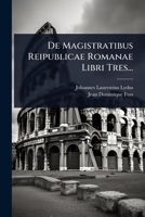 De Magistratibus Reipublicae Romanae Libri Tres... (Latin Edition) 1024513998 Book Cover
