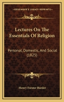 Lectures On the Essentials of Religion, Personal, Domestic, and Social 1146842759 Book Cover