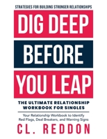 Dig Deep Before You Leap: The Ultimate Relationship Workbook For Singles B0C5NN7954 Book Cover