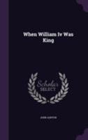When William IV Was King 1241557624 Book Cover