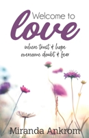 Welcome To Love: Where trust and hope overcome doubt and fear. B08YCXPGX3 Book Cover