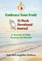 Embrace Your Fruit: 52-Week Devotional Journal B0HBF7TRK4 Book Cover