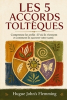 LES 5 ACCORDS TOLTÈQUES: Comprenez-les enfin : D'où ils viennent et comment ils sauvent votre santé. (Maîtrise de l'Esprit et Épanouissement Personnel) (French Edition) B0GY8GLWVT Book Cover