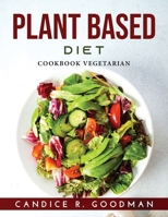 Plant Based Diet: Cookbook Vegetarian 1915033683 Book Cover
