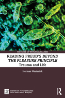 Reading Freud’s Beyond the Pleasure Principle: Trauma and Life (The History of Psychoanalysis Series) 1041156227 Book Cover