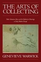 The Arts of Collecting: Padre Sebastiano Resta and the Market for Drawings in Early Modern Europe 0521181070 Book Cover