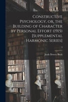 Constructive Psychology, Or, the Building of Character by Personal Effort (1915) [Supplemental Harmonic Series] Volume 3 1015366929 Book Cover
