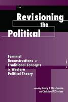 Revisioning the Political: Feminist Reconstructions of Traditional Concepts in Western Political Theory 0813386403 Book Cover