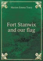 Fort Stanwix and our flag 1016412312 Book Cover