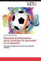 Hipnosis Ericksoniana Para Controlar La Ansiedad En El DePorte 3659023434 Book Cover