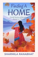 Finding A Home: Untold Stories of Racialized Immigrant Women 1067814000 Book Cover