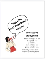 Hey Girl Heal Your Daddy Issues: Interactive Studyguide B0GJ4CK489 Book Cover