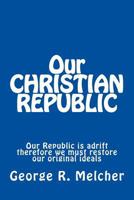 Our Christian Republic 1530969808 Book Cover