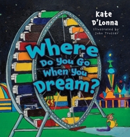 Where Do You Go When You Dream? 1665301082 Book Cover