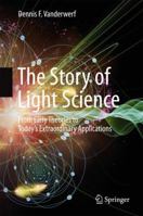 The Story of Light Science: From Early Theories to Today's Extraordinary Applications 3319877690 Book Cover