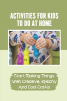 Activities For Kids To Do At Home: Start Making Things With Creative, Kitschy And Cool Crafts: Rainbow Bath Bombs null Book Cover
