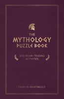 The Mythology Puzzle Book: Brain-Teasing Puzzles, Games and Trivia 1837991626 Book Cover