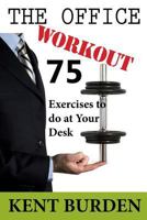 The Office Workout: 75 Exercises to do at Your Desk 1500211133 Book Cover