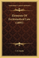 Elements of Ecclesiastical Law 1017096473 Book Cover