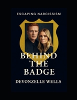 Behind the Badge: Escaping Narcissism B0FSSM8VGY Book Cover