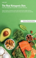 The Real Ketogenic Diet: These recipes are ideal for those who want to lose weight without giving up the pleasure of taste and for those who want to eat healthily. 180221903X Book Cover