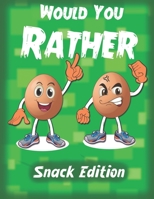 Would You Rather- Snack Edition: +150 Funny and Silly "Would you rather" questions for Boys and Girls ( Game book for kids) B094VNXDXX Book Cover