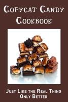 Copycat Candy Cookbook: Just Like the Real Thing, Only Better 1719813140 Book Cover